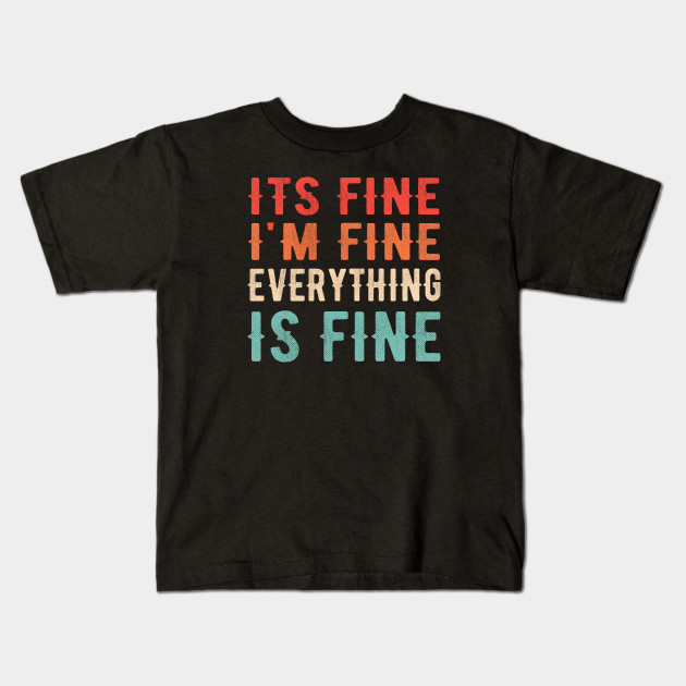 im fine its fine t shirt
